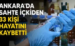 Ankara Valisi Şahin, kentte sahte içkiden 33 kişinin hayatını kaybettiğini açıkladı