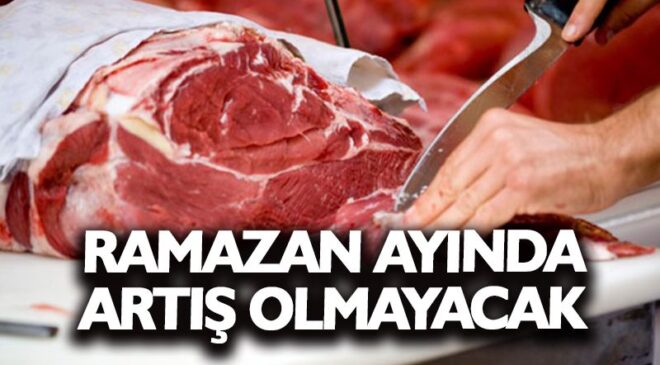 Ramazan öncesi et fiyatlarındaki spekülatif hareketlere yakın takip