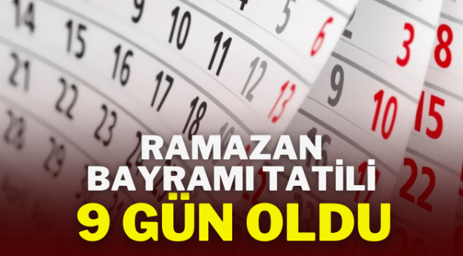 Ramazan Bayramı tatili 9 gün oldu