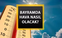 Kurban Bayramı’nda sıcaklıklar mevsim normallerinin üzerinde olacak