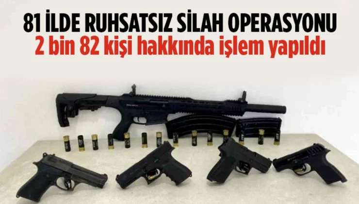 Ruhsatsız silah taşıyanlara yönelik 81 ildeki operasyonlarda 2 bin 82 kişiye işlem yapıldı