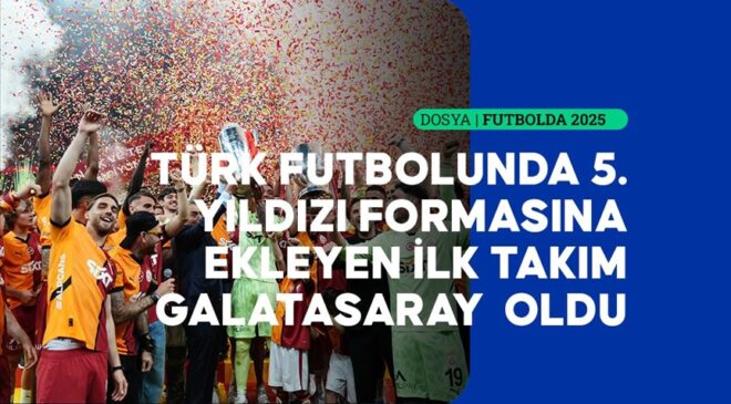 Türk futbolunun 2025 özeti