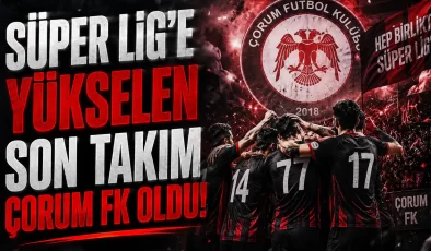 Çorum FK, Süper Lig’e yükseldi