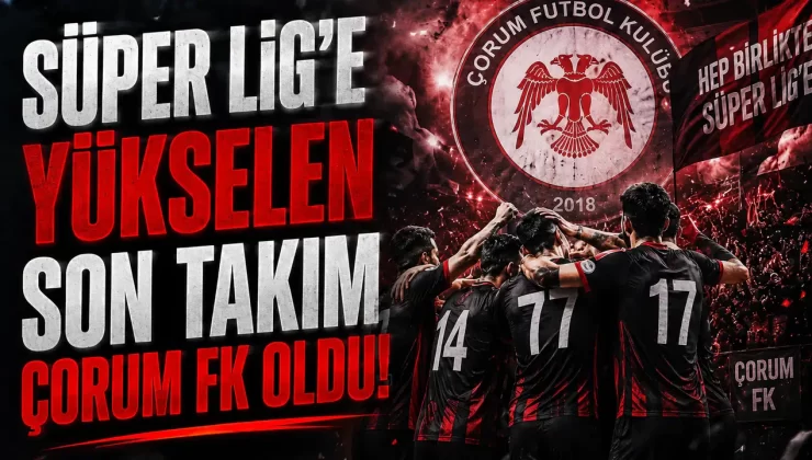 Çorum FK, Süper Lig’e yükseldi