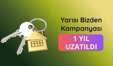“Yarısı Bizden” desteğinin süresi 31 Aralık 2027’ye kadar uzatıldı