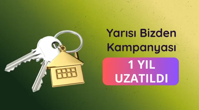 “Yarısı Bizden” desteğinin süresi 31 Aralık 2027’ye kadar uzatıldı